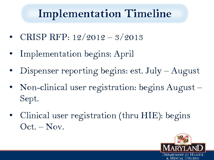 Implementation Timeline • CRISP RFP: 12/2012 – 3/2013 • Implementation begins: April • Dispenser