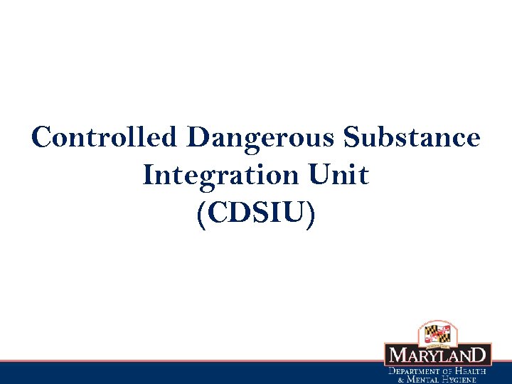 Controlled Dangerous Substance Integration Unit (CDSIU) 