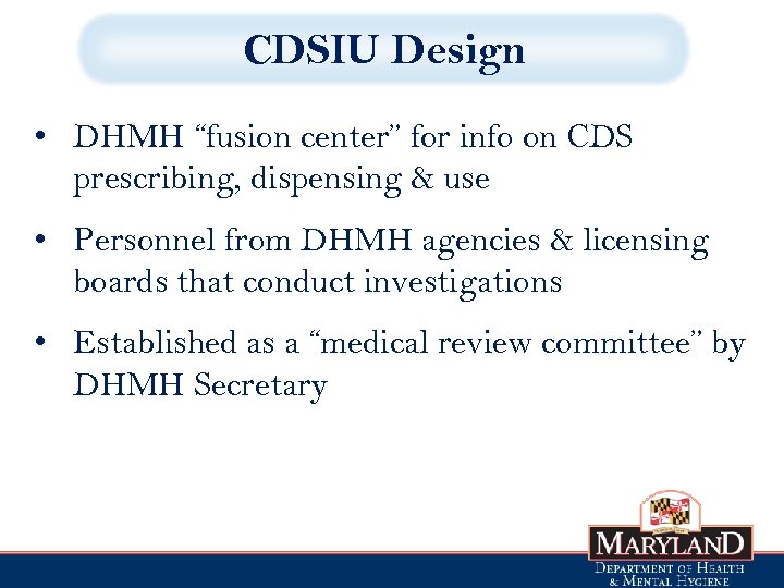 CDSIU Design • DHMH “fusion center” for info on CDS prescribing, dispensing & use