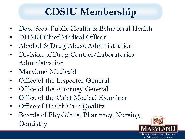 CDSIU Membership • • • Dep. Secs. Public Health & Behavioral Health DHMH Chief