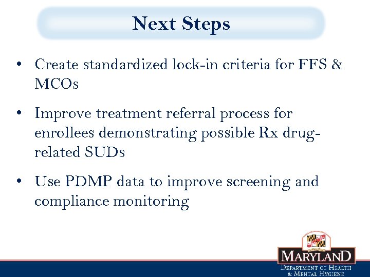 Next Steps • Create standardized lock-in criteria for FFS & MCOs • Improve treatment