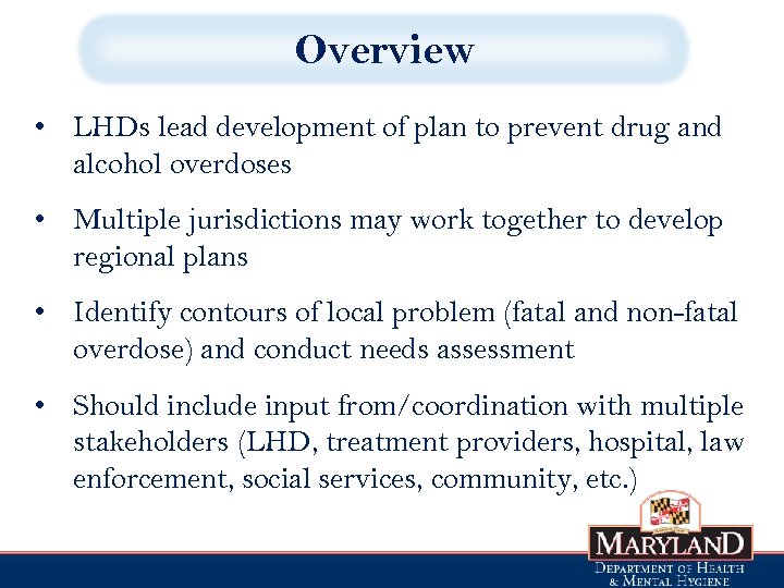 Overview • LHDs lead development of plan to prevent drug and alcohol overdoses •