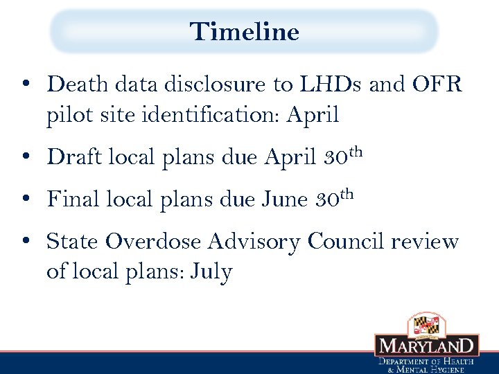 Timeline • Death data disclosure to LHDs and OFR pilot site identification: April •