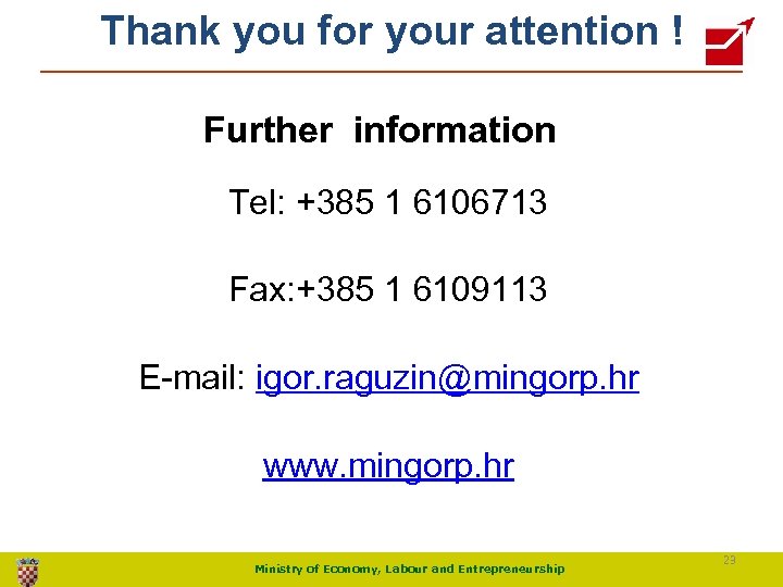Thank you for your attention ! Further information Tel: +385 1 6106713 Fax: +385