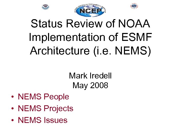 Status Review of NOAA Implementation of ESMF Architecture (i. e. NEMS) Mark Iredell May