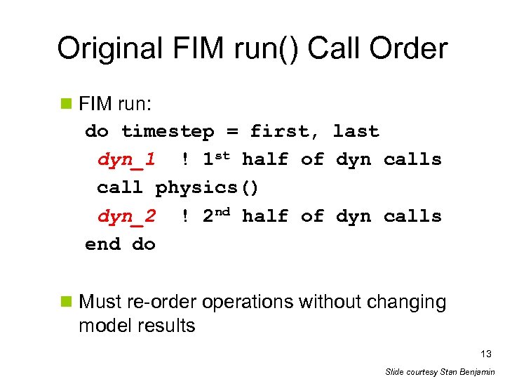 Original FIM run() Call Order n FIM run: do timestep = first, last dyn_1