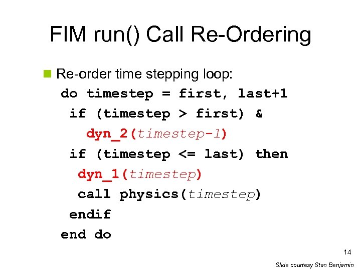 FIM run() Call Re-Ordering n Re-order time stepping loop: do timestep = first, last+1