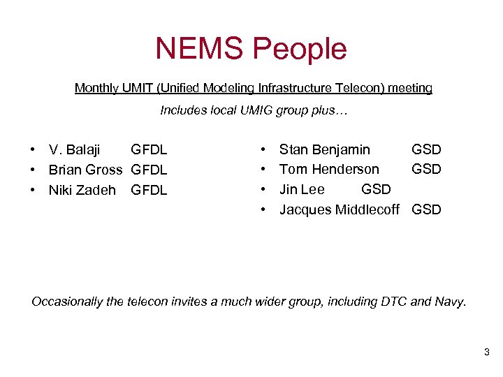 NEMS People Monthly UMIT (Unified Modeling Infrastructure Telecon) meeting Includes local UMIG group plus…