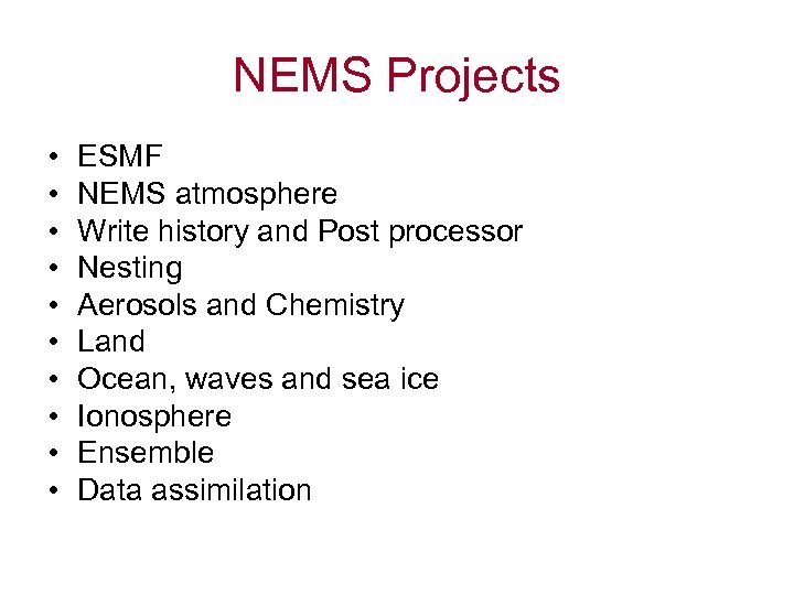 NEMS Projects • • • ESMF NEMS atmosphere Write history and Post processor Nesting