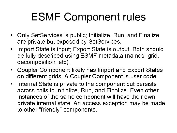 ESMF Component rules • Only Set. Services is public; Initialize, Run, and Finalize are