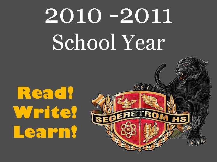 2010 -2011 School Year Read! Write! Learn! 