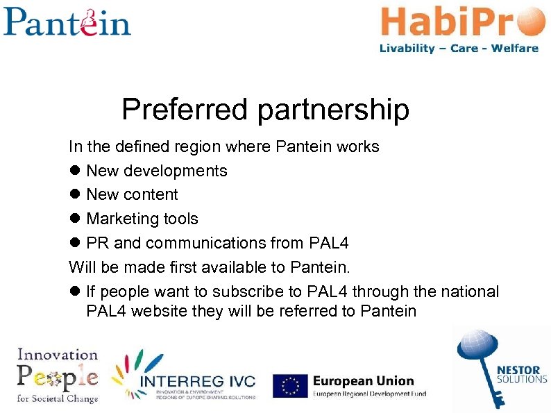 Preferred partnership In the defined region where Pantein works New developments New content Marketing
