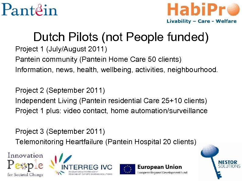 Dutch Pilots (not People funded) Project 1 (July/August 2011) Pantein community (Pantein Home Care