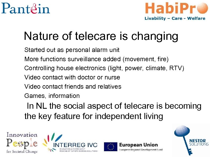 Nature of telecare is changing Started out as personal alarm unit More functions surveillance