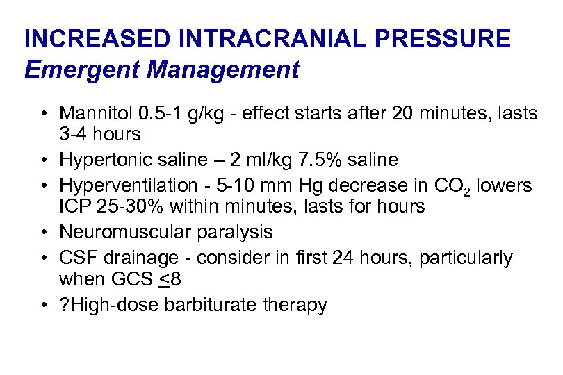 INCREASED INTRACRANIAL PRESSURE Emergent Management • Mannitol 0. 5 -1 g/kg - effect starts