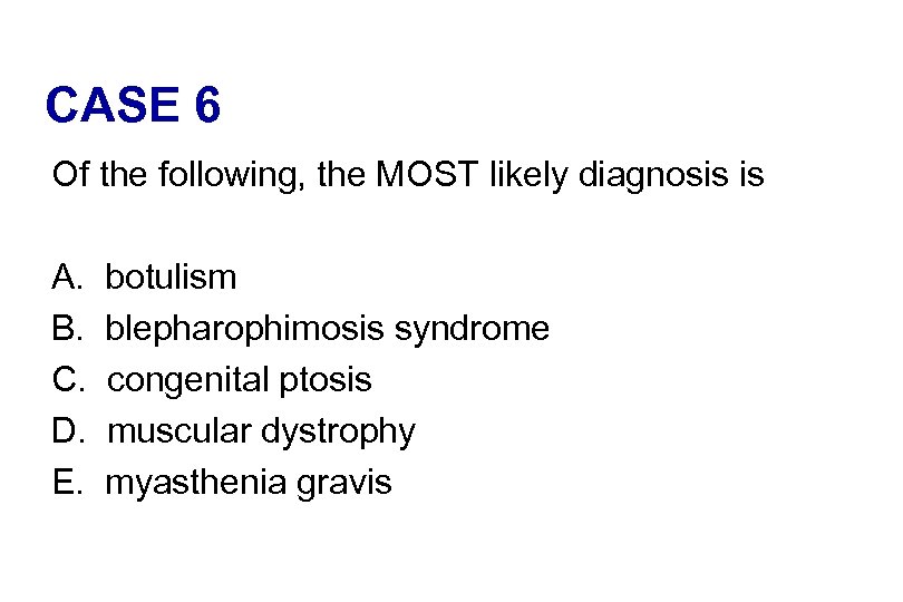 CASE 6 Of the following, the MOST likely diagnosis is A. B. C. D.