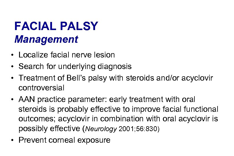 FACIAL PALSY Management • Localize facial nerve lesion • Search for underlying diagnosis •