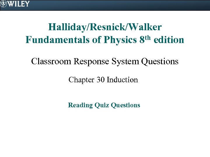 Halliday/Resnick/Walker Fundamentals of Physics 8 th edition Classroom Response System Questions Chapter 30 Induction