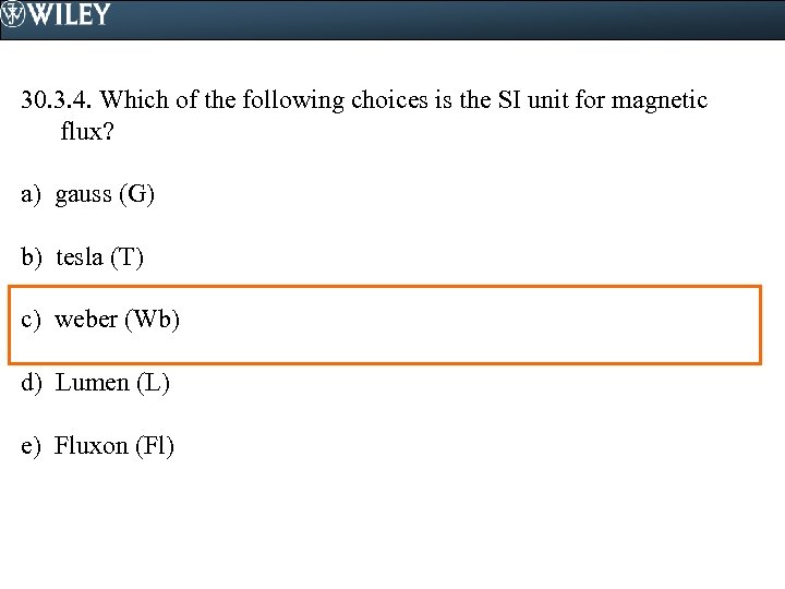 30. 3. 4. Which of the following choices is the SI unit for magnetic