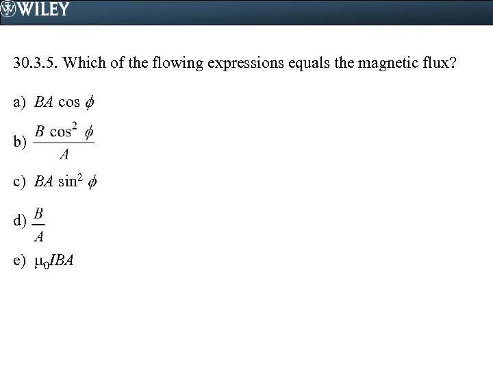 30. 3. 5. Which of the flowing expressions equals the magnetic flux? a) BA