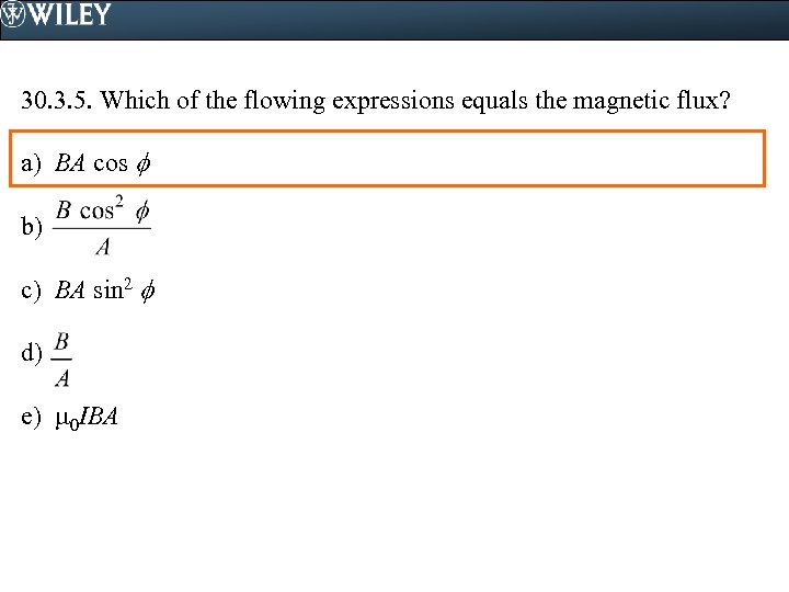 30. 3. 5. Which of the flowing expressions equals the magnetic flux? a) BA