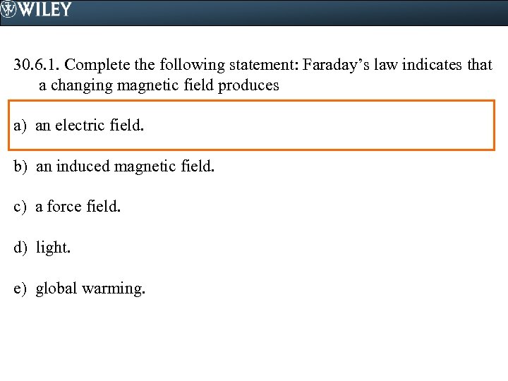 30. 6. 1. Complete the following statement: Faraday’s law indicates that a changing magnetic