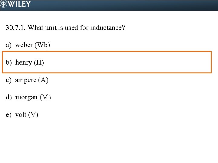 30. 7. 1. What unit is used for inductance? a) weber (Wb) b) henry