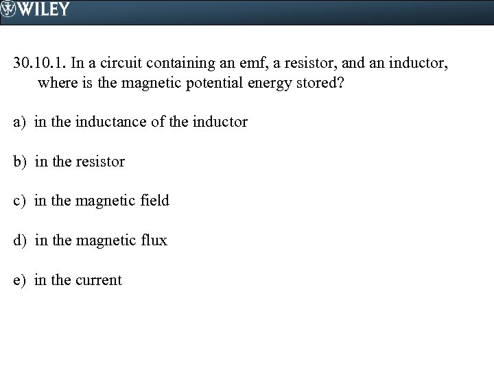 30. 1. In a circuit containing an emf, a resistor, and an inductor, where
