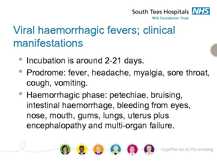 Viral haemorrhagic fevers; clinical manifestations • • • Incubation is around 2 -21 days.