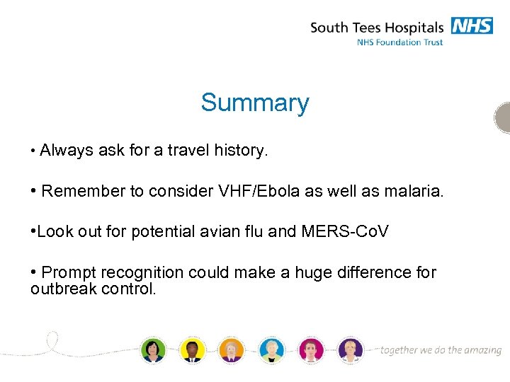 Summary • Always ask for a travel history. • Remember to consider VHF/Ebola as