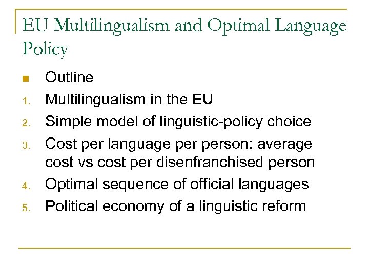 EU Multilingualism and Optimal Language Policy n 1. 2. 3. 4. 5. Outline Multilingualism
