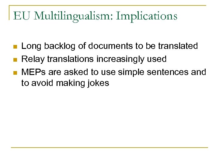EU Multilingualism: Implications n n n Long backlog of documents to be translated Relay
