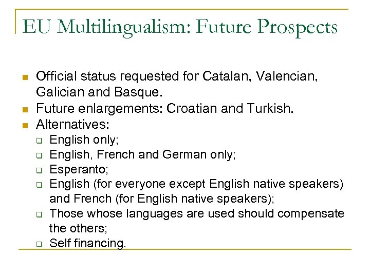 EU Multilingualism: Future Prospects n n n Official status requested for Catalan, Valencian, Galician