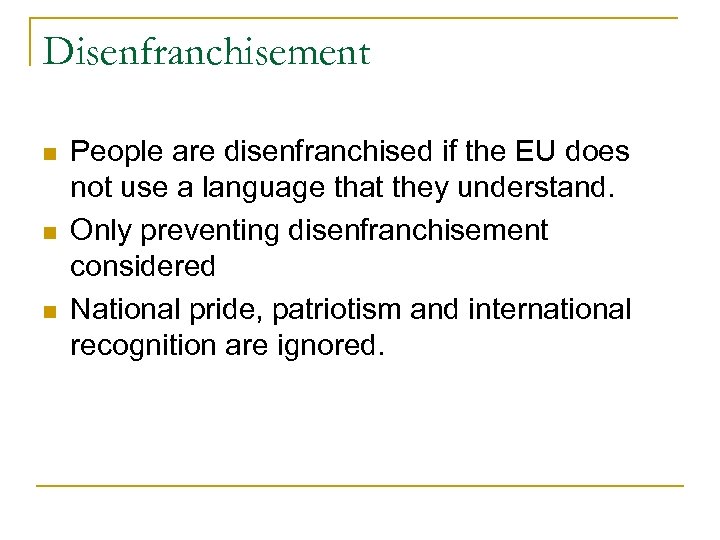 Disenfranchisement n n n People are disenfranchised if the EU does not use a