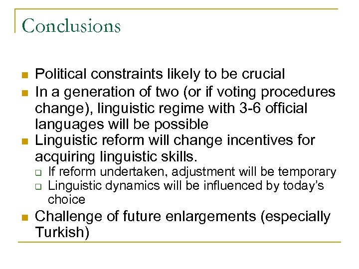 Conclusions n n n Political constraints likely to be crucial In a generation of