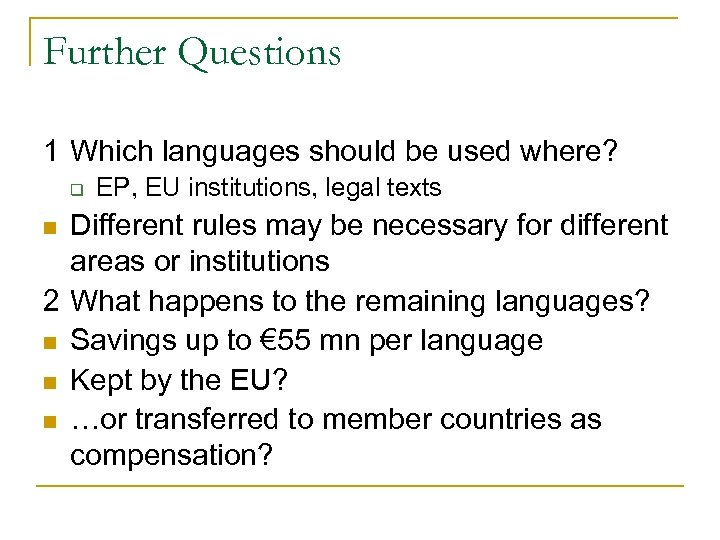 Further Questions 1 Which languages should be used where? q EP, EU institutions, legal