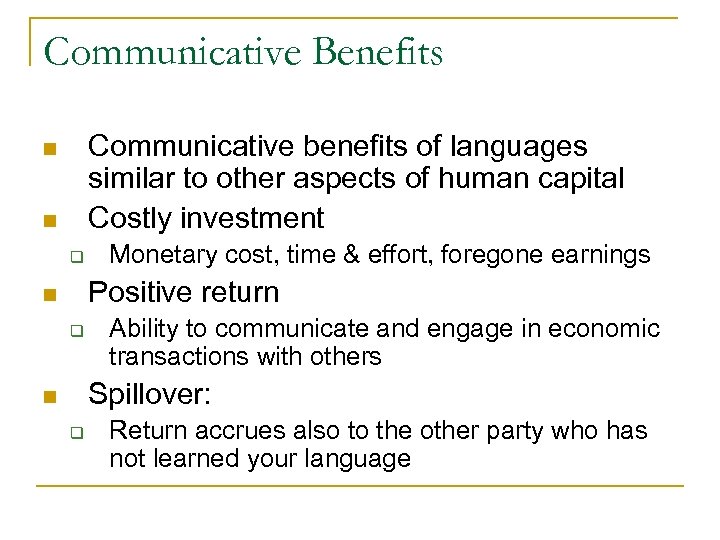 Communicative Benefits Communicative benefits of languages similar to other aspects of human capital Costly
