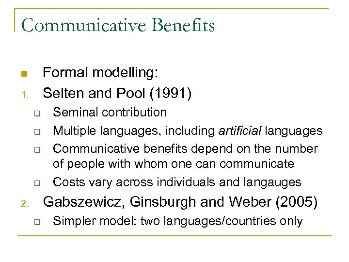 Communicative Benefits Formal modelling: Selten and Pool (1991) n 1. q q Seminal contribution