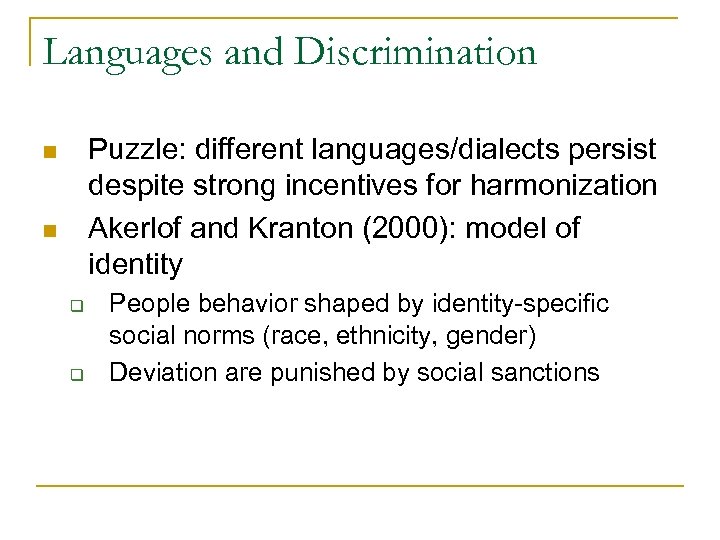 Languages and Discrimination Puzzle: different languages/dialects persist despite strong incentives for harmonization Akerlof and