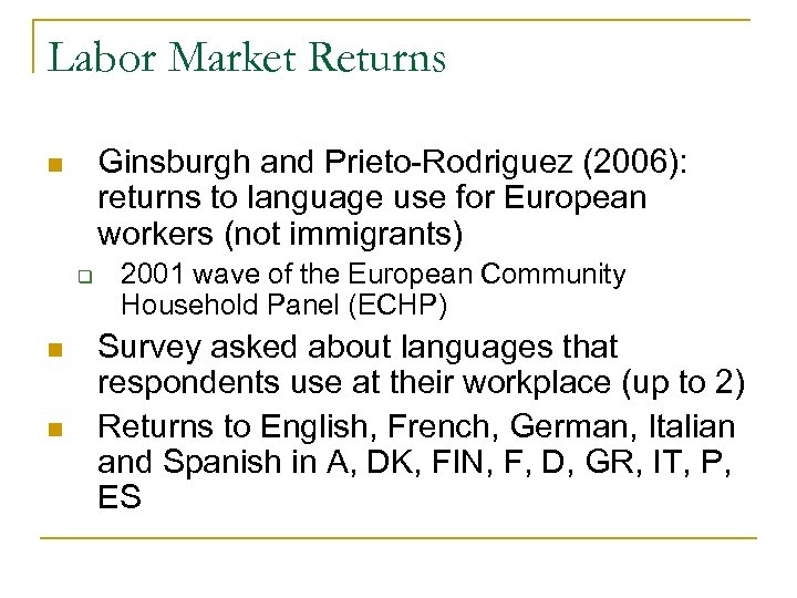 Labor Market Returns Ginsburgh and Prieto-Rodriguez (2006): returns to language use for European workers