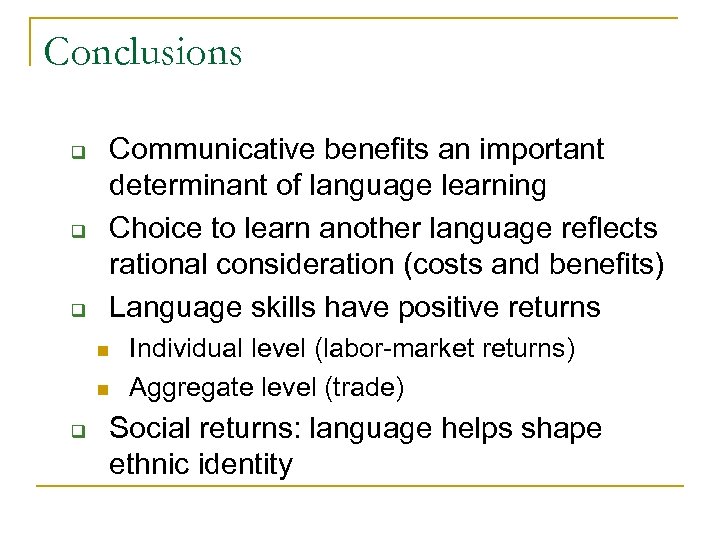Conclusions q q q Communicative benefits an important determinant of language learning Choice to
