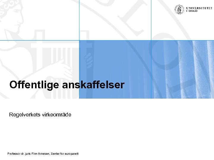 Offentlige anskaffelser Regelverkets virkeområde Professor dr. juris Finn Arnesen, Senter for europarett 