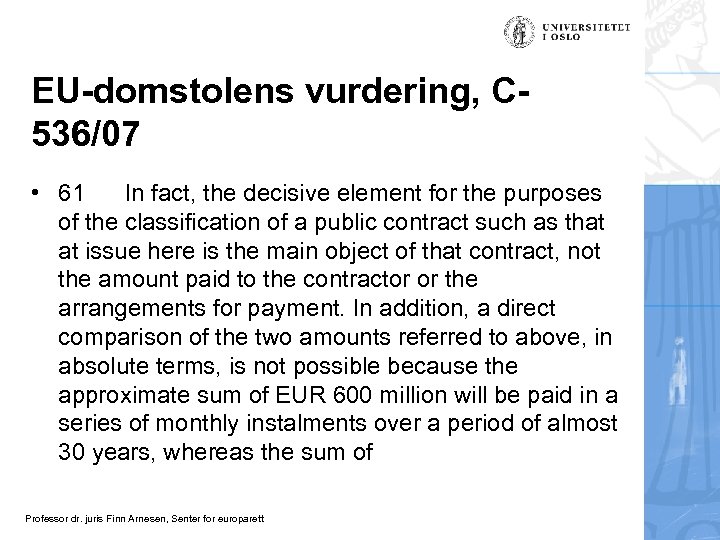 EU-domstolens vurdering, C 536/07 • 61 In fact, the decisive element for the purposes