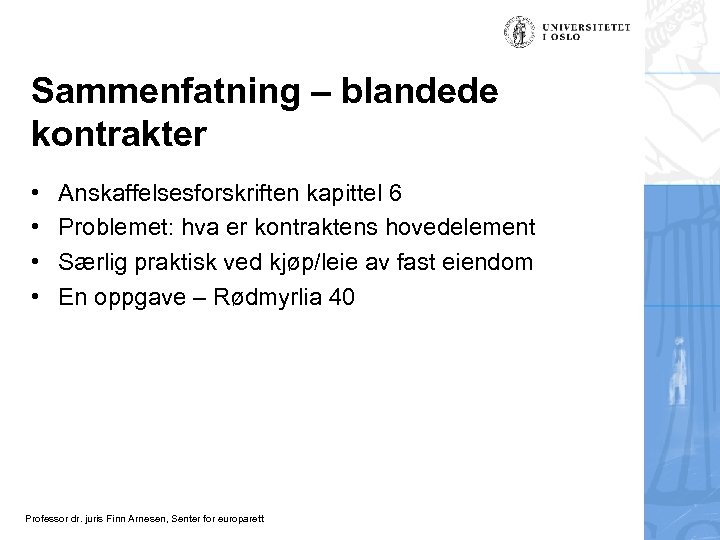 Sammenfatning – blandede kontrakter • • Anskaffelsesforskriften kapittel 6 Problemet: hva er kontraktens hovedelement