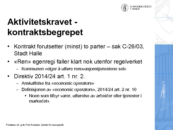 Aktivitetskravet kontraktsbegrepet • Kontrakt forutsetter (minst) to parter – sak C-26/03, Stadt Halle •