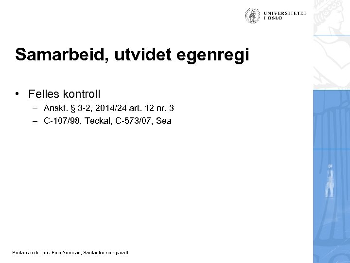 Samarbeid, utvidet egenregi • Felles kontroll – Anskf. § 3 -2, 2014/24 art. 12