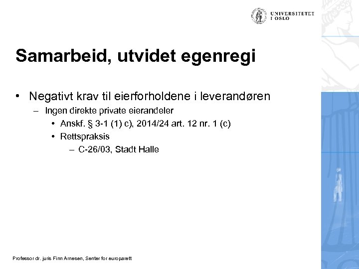 Samarbeid, utvidet egenregi • Negativt krav til eierforholdene i leverandøren – Ingen direkte private