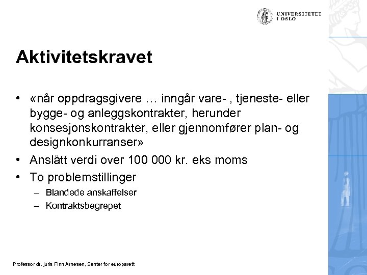 Aktivitetskravet • «når oppdragsgivere … inngår vare- , tjeneste- eller bygge- og anleggskontrakter, herunder