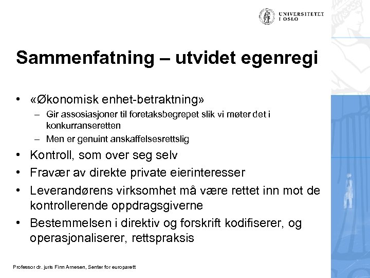Sammenfatning – utvidet egenregi • «Økonomisk enhet-betraktning» – Gir assosiasjoner til foretaksbegrepet slik vi