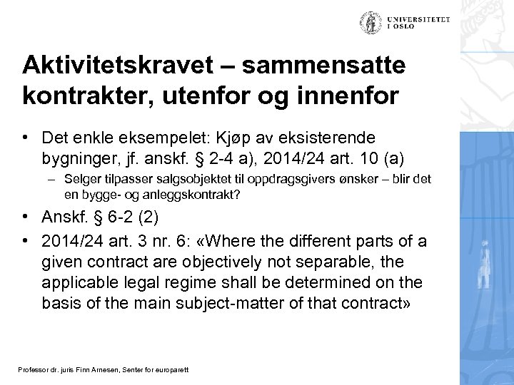Aktivitetskravet – sammensatte kontrakter, utenfor og innenfor • Det enkle eksempelet: Kjøp av eksisterende